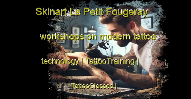 Skinart Le Petit Fougeray workshops on modern tattoo technology | TattooTraining | TattooClasses | SkinartTraining-France